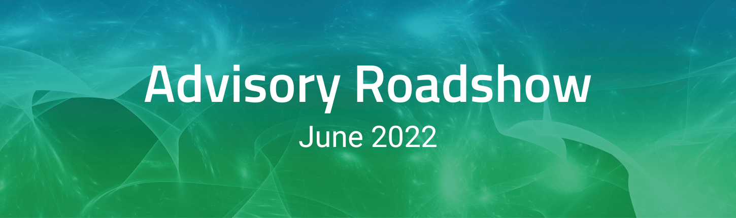 Advisory Roadshow June 2022